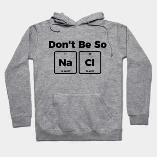 Don't be salty - funny sarcastic chemistry tee shirt Hoodie